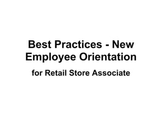 Best Practices - New
Employee Orientation
for Retail Store Associate
 