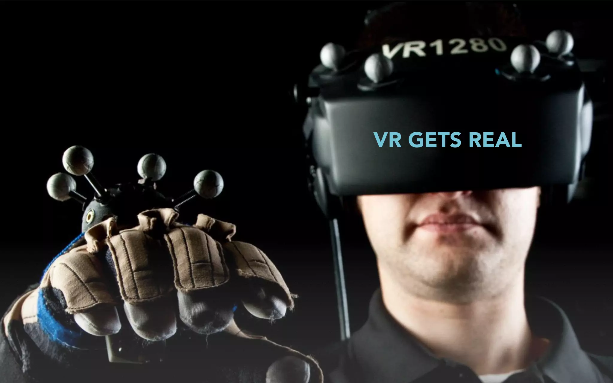 VR GETS REAL