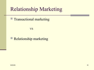 Relationship Marketing
02/02/26 44
 Transactional marketing
VS
 Relationship marketing
 