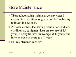 Store Maintenance
 Thorough, ongoing maintenance may extend
current facilities for a longer period before having
to inves...