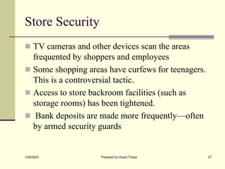 Store Security
 TV cameras and other devices scan the areas
frequented by shoppers and employees
 Some shopping areas ha...