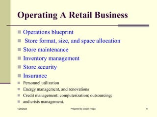 Operating A Retail Business
 Operations blueprint
 Store format, size, and space allocation
 Store maintenance
 Invent...