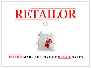 TAILOR MADE SUPPORT OF RETAIL SALES
RETAILOR
 