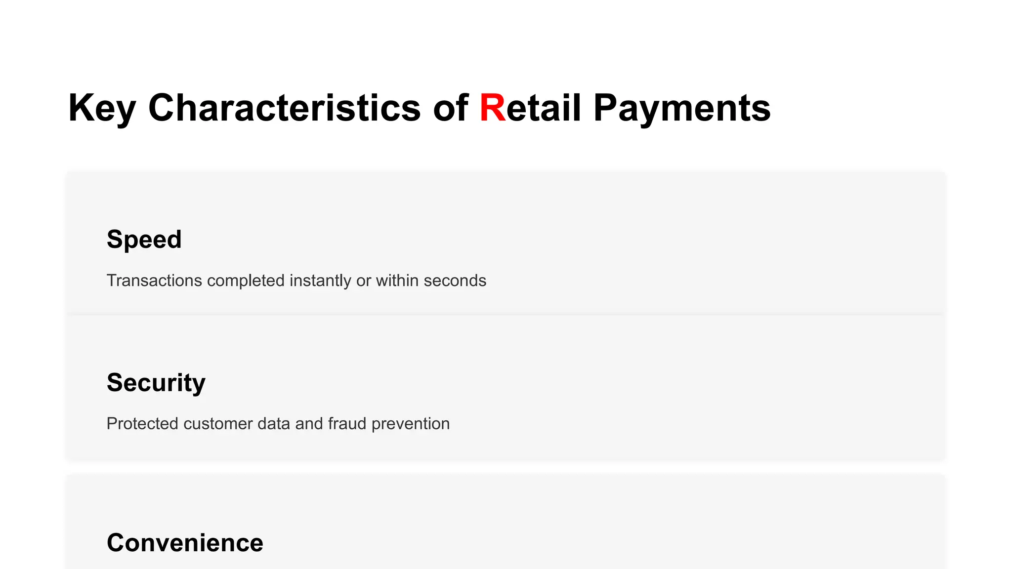 Key Characteristics of Retail Payments
Speed
Transactions completed instantly or within seconds
Security
Protected customer data and fraud prevention
Convenience
 