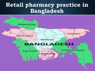 Retail pharmacy practice in
Bangladesh
 