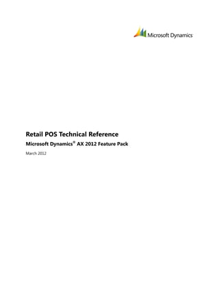 Retail POS Technical Reference
Microsoft Dynamics® AX 2012 Feature Pack
March 2012
 