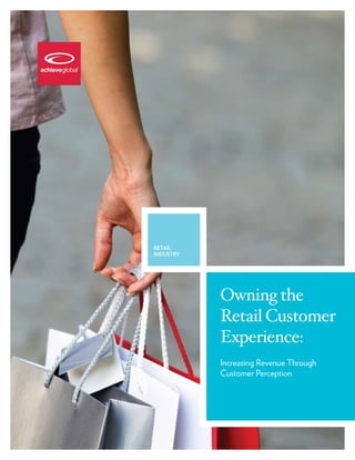 retail
industry




           Owning the
           Retail Customer
           Experience:
           Increasing Revenue Through
           Customer Perception
 