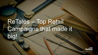 ReTales – Top Retail
Campaigns that made it
big!
 