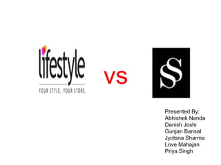 vs
     Presented By:
     Abhishek Nanda
     Danish Joshi
     Gunjan Bansal
     Jyotsna Sharma
     Love Mahajan
     Priya Singh
 