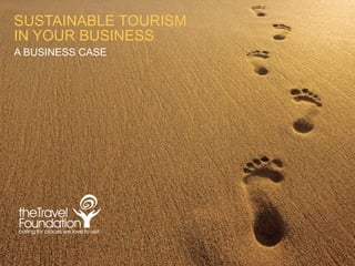SUSTAINABLE TOURISM
IN YOUR BUSINESS
A BUSINESS CASE

 