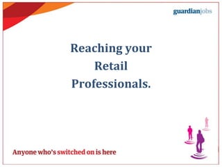 Reaching your
    Retail
Professionals.
 
