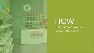 HOW
to Get More Customers
in Your Retail Store
 