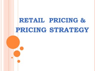 RETAIL PRICING &
PRICING STRATEGY
 