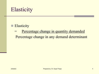 Elasticity
 Elasticity
= Percentage change in quantity demanded
Percentage change in any demand determinant
2/5/2023 Prep...