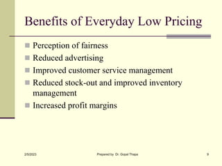 Benefits of Everyday Low Pricing
 Perception of fairness
 Reduced advertising
 Improved customer service management
 R...