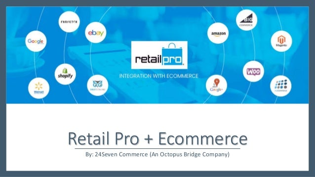 Retail Pro + Ecommerce
By: 24Seven Commerce (An Octopus Bridge Company)
 