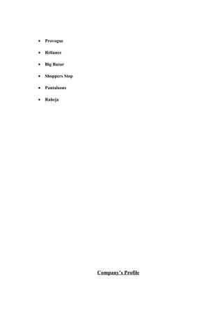 • Provogue
• Reliance
• Big Bazar
• Shoppers Stop
• Pantaloons
• Raheja
Company’s Profile
 