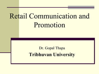 Retail Communication and
Promotion
Dr. Gopal Thapa
Tribhuvan University
 