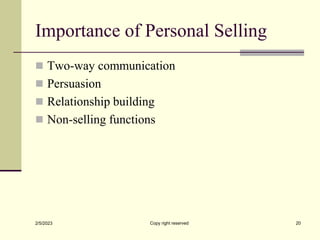 Importance of Personal Selling
 Two-way communication
 Persuasion
 Relationship building
 Non-selling functions
2/5/20...