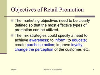 Objectives of Retail Promotion
 The marketing objectives need to be clearly
defined so that the most effective types of
p...