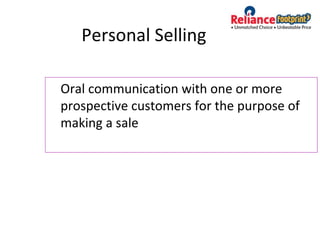 Personal Selling
Oral communication with one or more
prospective customers for the purpose of
making a sale
 