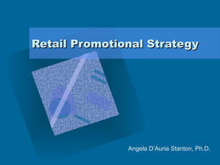 Retail Promotional StrategyRetail Promotional Strategy
Angela D’Auria Stanton, Ph.D.
 