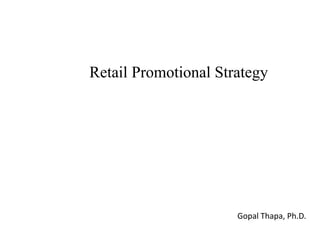 Retail Promotional Strategy
Gopal Thapa, Ph.D.
 