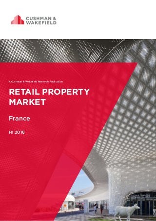 A Cushman & Wakefield Research Publication
RETAIL PROPERTY
MARKET
France
H1 2016
 