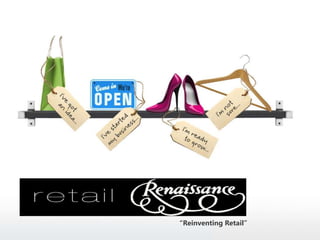 Retail Renaissance
“Reinventing Retail”
 