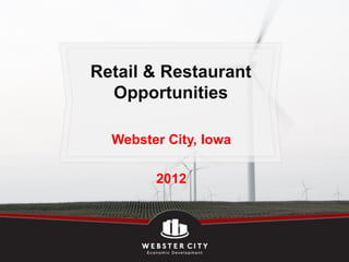 Retail & Restaurant
  Opportunities

  Webster City, Iowa

        2012
 