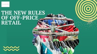 THE NEW RULES
OF OFF-PRICE
RETAIL
 