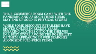 THE E-COMMERCE BOOM CAME WITH THE
PANDEMIC AND AS SUCH THESE ITEMS
MAY END UP SOLD IN PHYSICAL STORES
WHILE SOME DISCOUNT ...