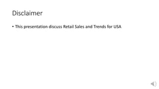 Disclaimer
• This presentation discuss Retail Sales and Trends for USA
 