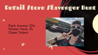 Park Avenue CDs
Winter Park, FL
Chase Todaro
Retail Store Scavenger Hunt
 