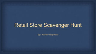 Retail Store Scavenger Hunt
By: Kailani Rapadas
 