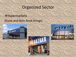 Organized Sector
Hypermarkets
(Food and Non-food things)
 