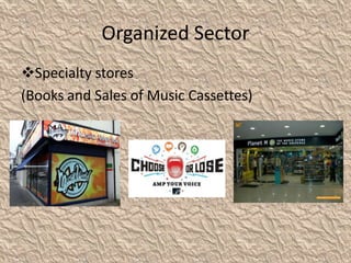Organized Sector
Specialty stores
(Books and Sales of Music Cassettes)
 
