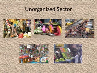 Unorganized Sector
 