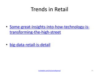 Trends in Retail
• Some-great-insights-into-how-technology-is-
transforming-the-high-street
• big-data-retail-is-detail
ie.linkedin.com/in/connollyanna/ 25
 