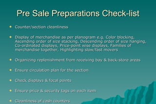 Pre Sale Preparations Check-list <ul><li>Counter/section cleanliness </li></ul><ul><li>Display of merchandise as per plano...