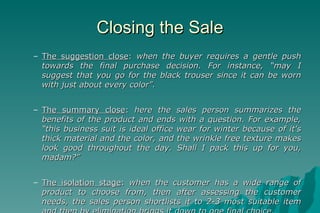 Closing the Sale <ul><ul><li>The suggestion close :  when the buyer requires a gentle push towards the final purchase deci...