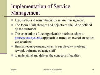 Implementation of Service
Management
 Leadership and commitment by senior management,
 The focus of all changes and obje...
