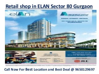 Retail shop in ELAN Sector 80 Gurgaon
Call Now For Best Location and Best Deal @ 9650129697
 