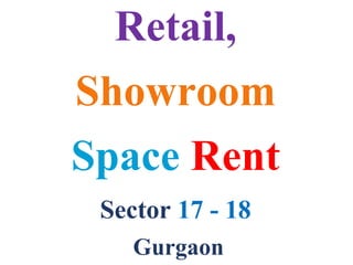 Retail,
Showroom
Space Rent
Sector 17 - 18
Gurgaon
 