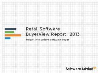 Retail Software
BuyerView Report | 2013
Insight into today’s software buyer

 