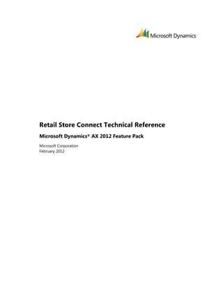 Retail Store Connect Technical Reference
Microsoft Dynamics® AX 2012 Feature Pack
Microsoft Corporation
February 2012
 