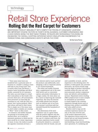 technology



Retail Store Experience
 Rolling Out the Red Carpet for Customers
Maintaining product availability with competitive pricing at convenient locations
are important hygiene factors in today’s retail business. Customer convenience and
a good service being the next basic premise, Retailers are increasingly focussing on
enhancing the overall shopping experience which envelops and encompasses the
transactional and convenience aspects within the store
                                                                                              By Shijo Sunny Thomas




     How many times have you                 very inherent need to touch and feel      style availability of stock, and the
wondered how a particular piece of           the products and additionally, store      experience in the dressing room. For
furniture in a retailer’s catalog or store   shopping is still an important activity   retailers of white goods and consumer
will look in your living room? This          in our societal framework.                electronics, the factors would range
is exactly what Crate and Barrel, a            The online and mobile channels          from the depth of product information
massive home furnishings and décor           play a supplemental role to the store     available within the store and with
retailer, answered for its customers.        with factors such as convenient           store personnel, product comparison
The latter can now bring in or email         options and product information. In       tools, and delivery and installation
their room photos to the retailer who        a larger context, the store alone can     services. Department stores retailing
converts them into a 3D environment.         be a factor in improving the customer     FMCG products have it more complex
Store personnel can then help the            experience. But since the Internet        for themselves as convenience
customers try out, with the click of a       and mobile phones have become             is closely linked to the customer
mouse, how various products, fabric          such an inherent part of our lives,       experience through factors such as
and colours will look in their rooms.        the customer’s purchase path has          checkout time, product availability
This is simply one of the many ways          extended beyond the boundaries of         and value-added services.
in which today’s retailers are creating      the store.                                   Retailers need to map out the
a “Wow!” factor in their stores.               The dimensions of the store             customer experience factors not
   E-commerce and mobile channels            experience vary to a great extent         only at the store level but also
are gaining an increasing multi-             with the product segment and also         at the product department level.
channel share, yet it would be               with the customer demographics. In        The experience factors need to be
extremely premature to think that the        the case of a fashion retail store, the   clearly laid out and shared between
store would be of a lesser importance        customer experience factors would         various departments such as
in future. In fact, the reality is exactly   be primarily related to a customer’s      merchandising, visual merchandising,
the opposite. Customers do have a            connection with the brands, size and      store operations, IT, marketing and

90 . images retail . january 2013
 