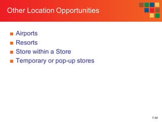 7-39
Other Location Opportunities
■ Airports
■ Resorts
■ Store within a Store
■ Temporary or pop-up stores
 