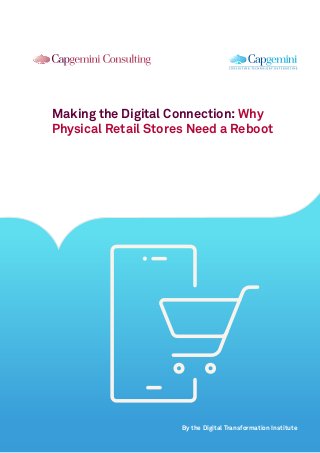 Making the Digital Connection: Why
Physical Retail Stores Need a Reboot
By the Digital Transformation Institute
 