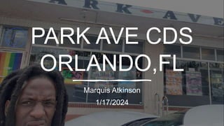 PARK AVE CDS
ORLANDO,FL
Marquis Atkinson
1/17/2024
 